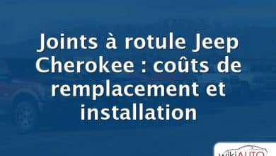 Joints à rotule Jeep Cherokee : coûts de remplacement et installation